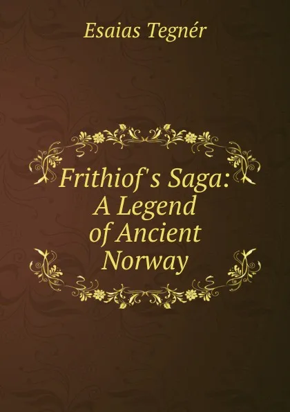 Обложка книги Frithiof.s Saga: A Legend of Ancient Norway, Esaias Tegnér