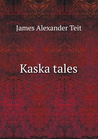 Обложка книги Kaska tales, James Alexander Teit