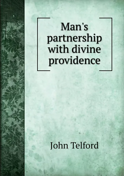 Обложка книги Man.s partnership with divine providence, John Telford