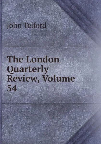 Обложка книги The London Quarterly Review, Volume 54, John Telford