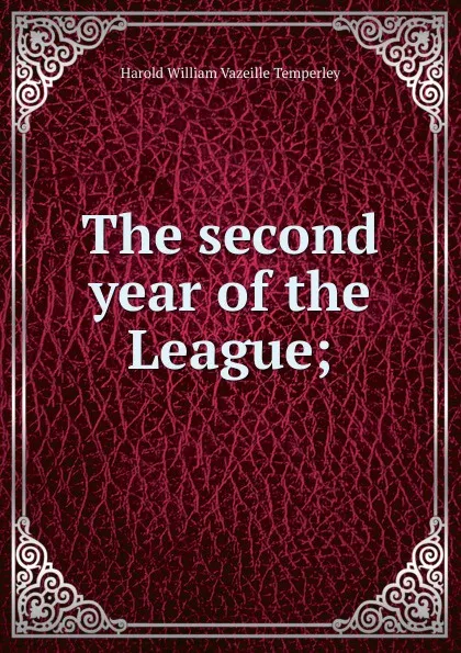 Обложка книги The second year of the League;, Harold William Vazeille Temperley