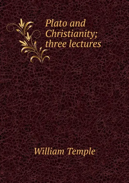 Обложка книги Plato and Christianity; three lectures, Temple William