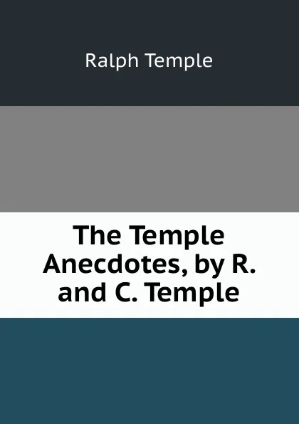 Обложка книги The Temple Anecdotes, by R. and C. Temple, Ralph Temple