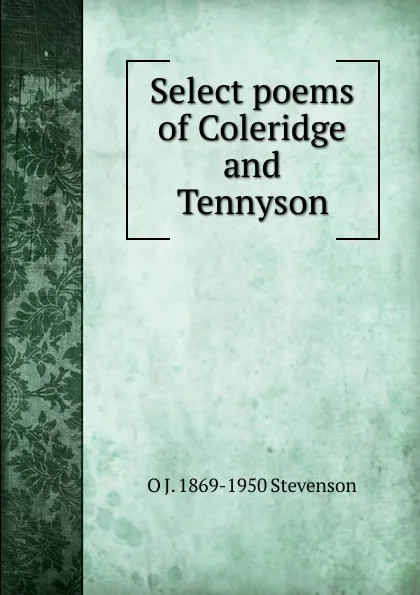 Обложка книги Select poems of Coleridge and Tennyson, O J. 1869-1950 Stevenson