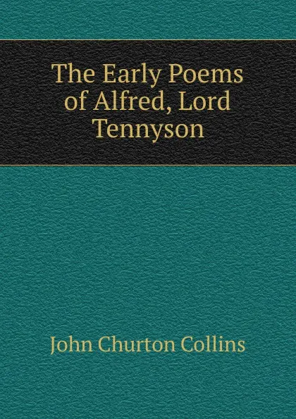 Обложка книги The Early Poems of Alfred, Lord Tennyson, Collins John Churton