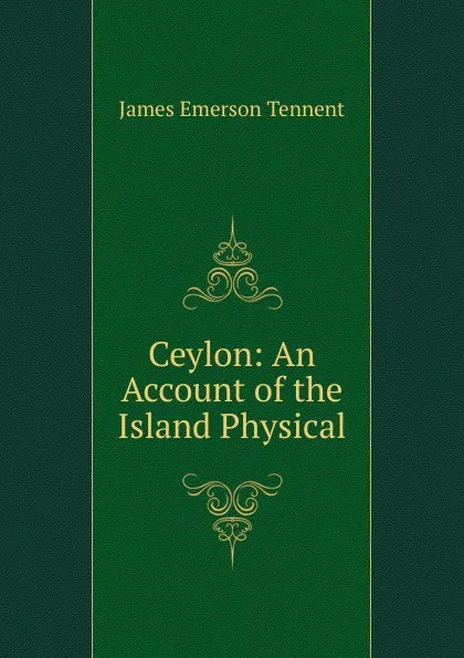 Обложка книги Ceylon: An Account of the Island Physical, James Emerson Tennent