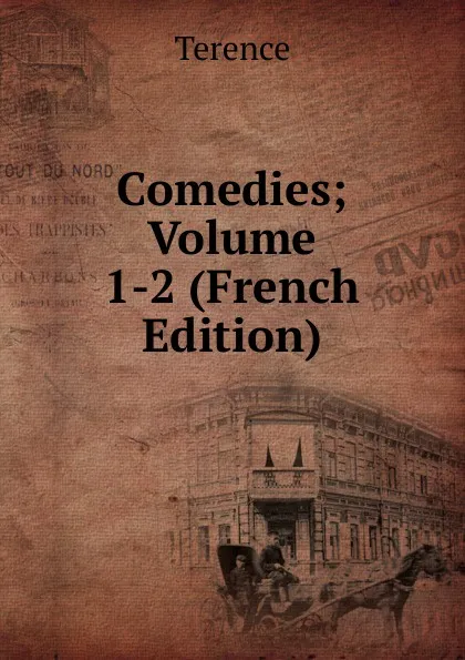 Обложка книги Comedies; Volume 1-2 (French Edition), Terence