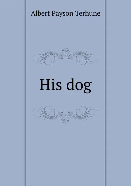 Обложка книги His dog, Albert Payson Terhune