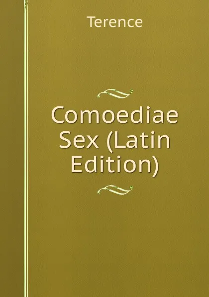 Обложка книги Comoediae Sex (Latin Edition), Terence