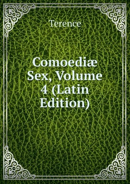 Обложка книги Comoediae Sex, Volume 4 (Latin Edition), Terence