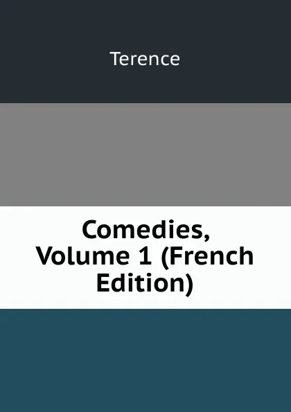 Обложка книги Comedies, Volume 1 (French Edition), Terence