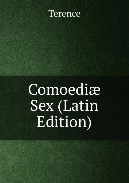 Обложка книги Comoediae Sex (Latin Edition), Terence