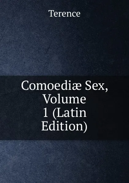 Обложка книги Comoediae Sex, Volume 1 (Latin Edition), Terence