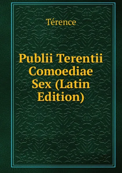 Обложка книги Publii Terentii Comoediae Sex (Latin Edition), Terence