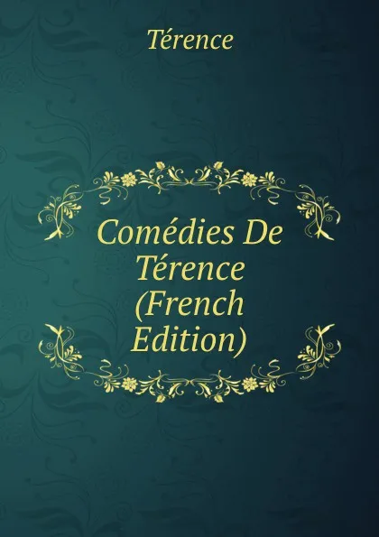 Обложка книги Comedies De Terence (French Edition), Terence