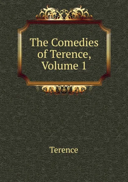 Обложка книги The Comedies of Terence, Volume 1, Terence