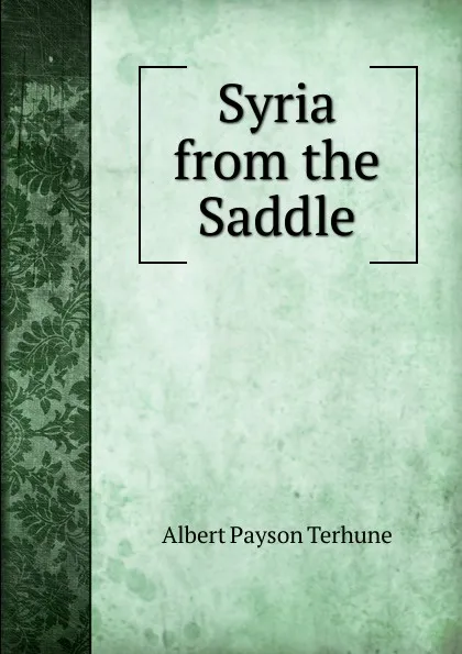 Обложка книги Syria from the Saddle, Albert Payson Terhune