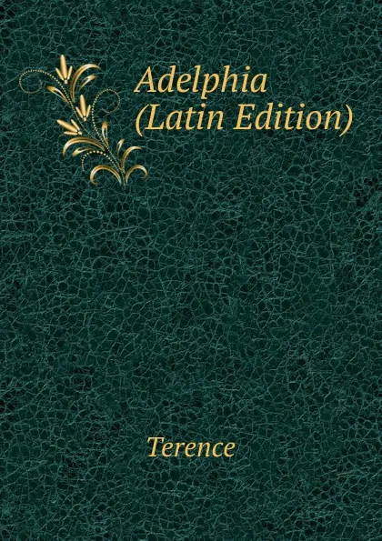 Обложка книги Adelphia (Latin Edition), Terence