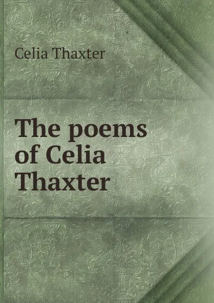 Обложка книги The poems of Celia Thaxter, Celia Thaxter