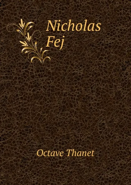 Обложка книги Nicholas Fej, Octave Thanet