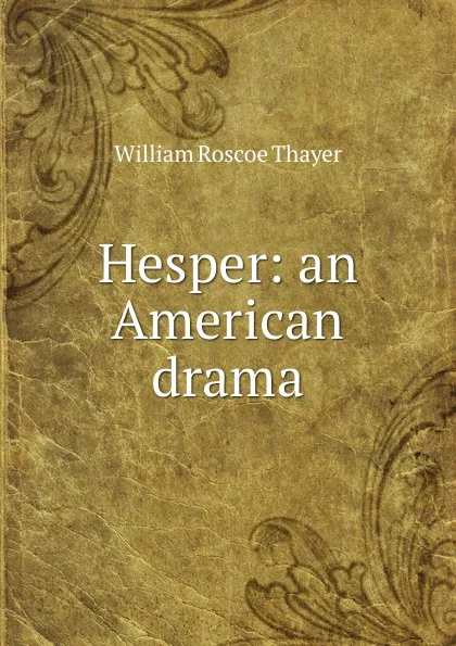 Обложка книги Hesper: an American drama, William Roscoe Thayer