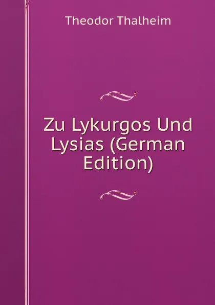 Обложка книги Zu Lykurgos Und Lysias (German Edition), Theodor Thalheim