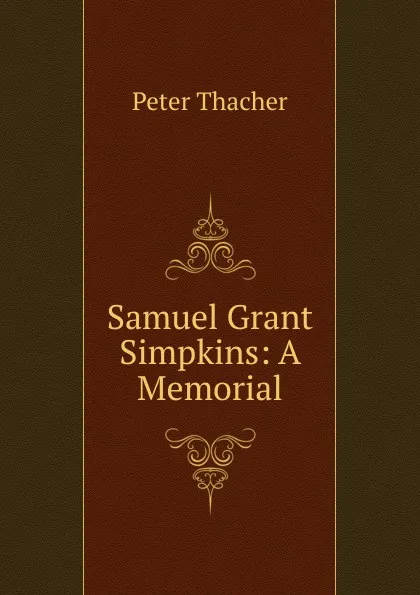 Обложка книги Samuel Grant Simpkins: A Memorial, Peter Thacher