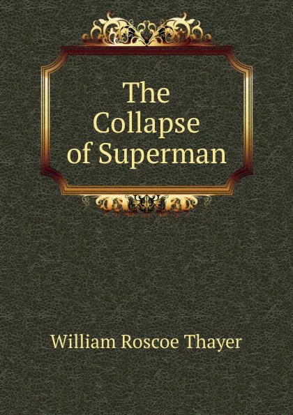 Обложка книги The Collapse of Superman, William Roscoe Thayer