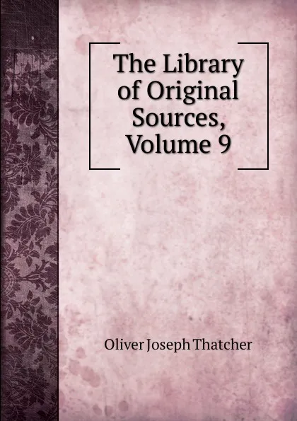 Обложка книги The Library of Original Sources, Volume 9, Oliver Joseph Thatcher