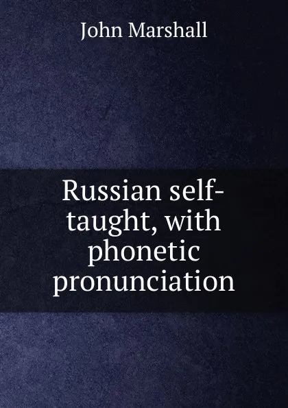 Обложка книги Russian self-taught, with phonetic pronunciation, John Marshall