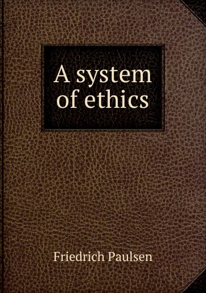 Обложка книги A system of ethics, Friedrich Paulsen