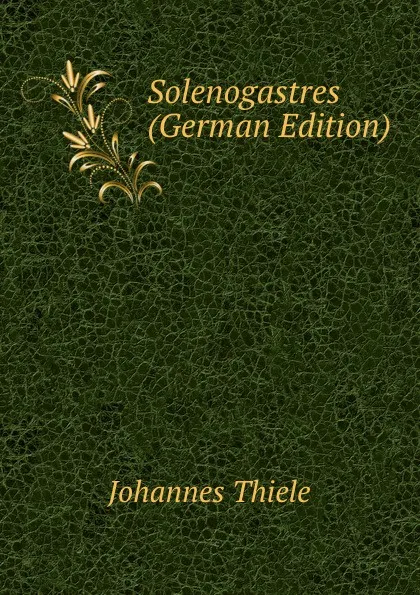 Обложка книги Solenogastres (German Edition), Johannes Thiele