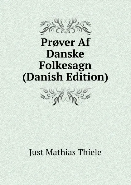 Обложка книги Pr.ver Af Danske Folkesagn (Danish Edition), Just Mathias Thiele