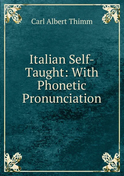 Обложка книги Italian Self-Taught: With Phonetic Pronunciation, Carl Albert Thimm