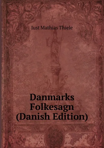 Обложка книги Danmarks Folkesagn (Danish Edition), Just Mathias Thiele