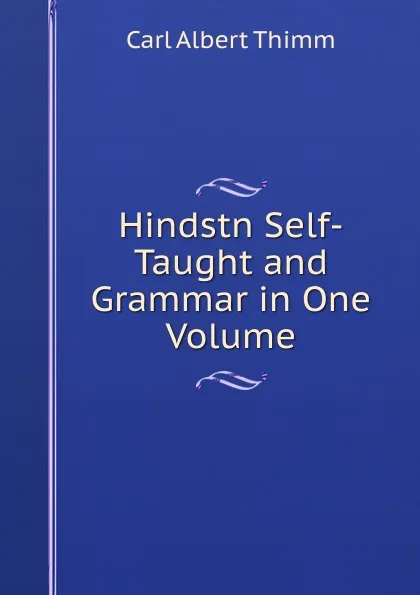 Обложка книги Hindstn Self-Taught and Grammar in One Volume, Carl Albert Thimm