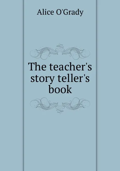 Обложка книги The teacher.s story teller.s book, Alice O'Grady