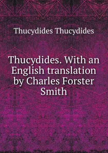 Обложка книги Thucydides. With an English translation by Charles Forster Smith, Thucydides