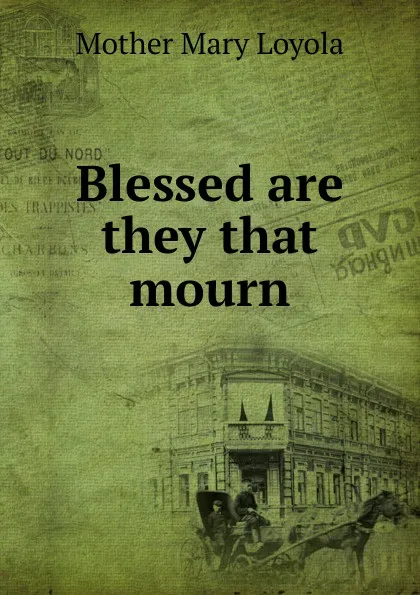 Обложка книги Blessed are they that mourn, Mother Mary Loyola