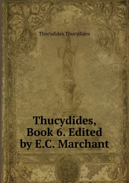 Обложка книги Thucydides, Book 6. Edited by E.C. Marchant, Thucydides