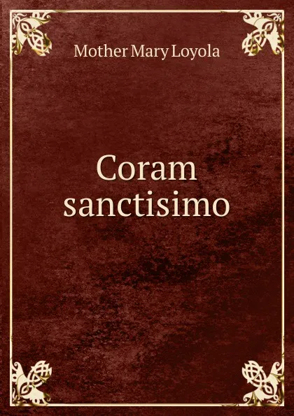 Обложка книги Coram sanctisimo, Mother Mary Loyola