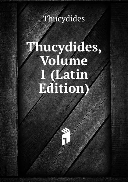 Обложка книги Thucydides, Volume 1 (Latin Edition), Thucydides