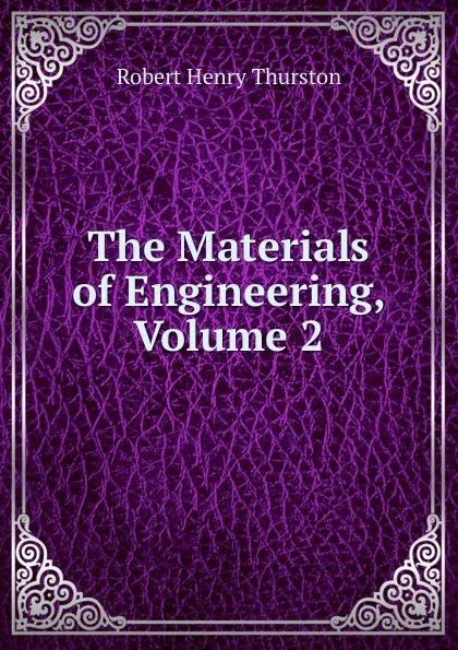 Обложка книги The Materials of Engineering, Volume 2, Robert Henry Thurston