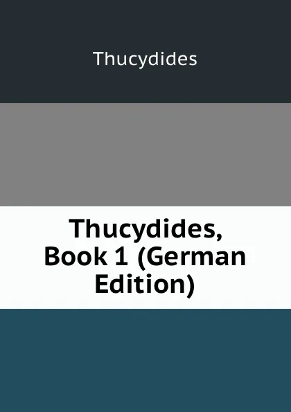 Обложка книги Thucydides, Book 1 (German Edition), Thucydides