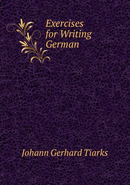 Обложка книги Exercises for Writing German, Johann Gerhard Tiarks