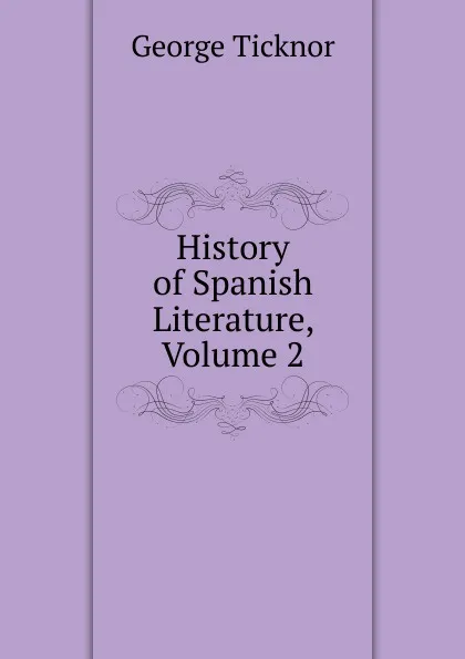 Обложка книги History of Spanish Literature, Volume 2, George Ticknor
