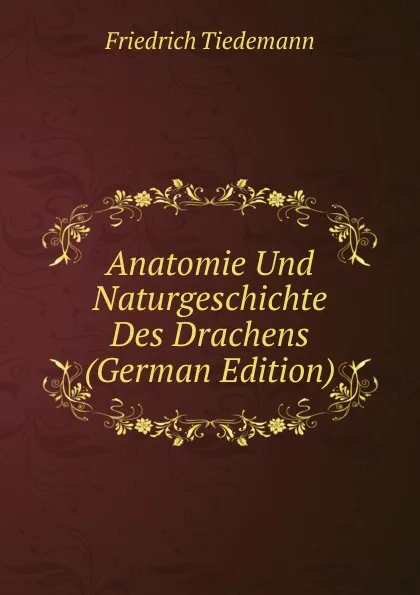 Обложка книги Anatomie Und Naturgeschichte Des Drachens (German Edition), Friedrich Tiedemann