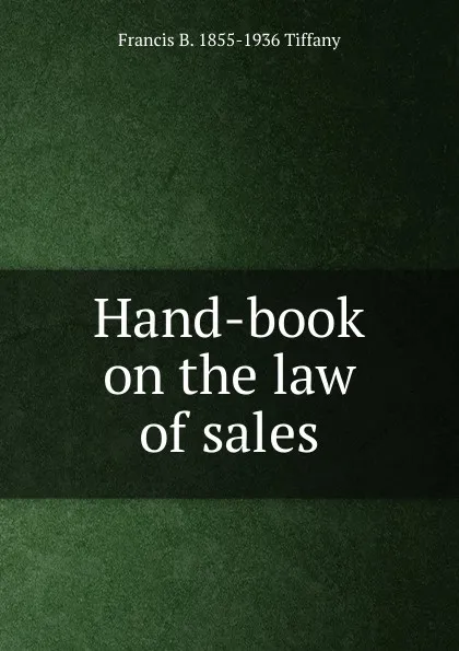 Обложка книги Hand-book on the law of sales, Francis B. 1855-1936 Tiffany