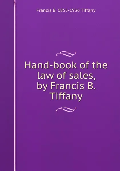 Обложка книги Hand-book of the law of sales, by Francis B. Tiffany, Francis B. 1855-1936 Tiffany