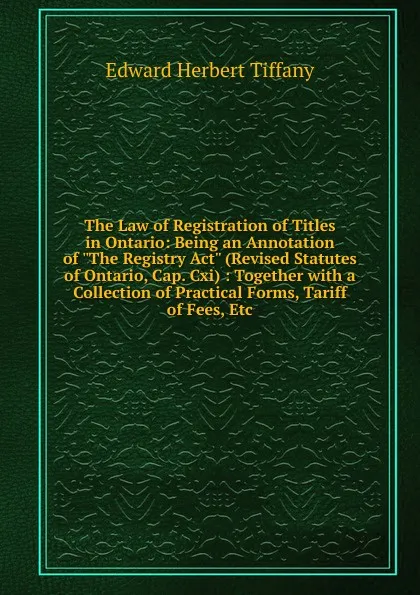 Обложка книги The Law of Registration of Titles in Ontario: Being an Annotation of 